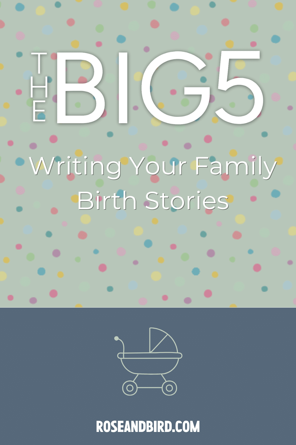 The Big 5 - Writing Your Family Birth Stories